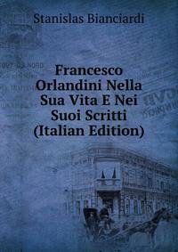Francesco Orlandini Nella Sua Vita E Nei Suoi Scritti (Italian Edition)