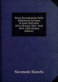 Storia Documentata Della Diplomazia Europea in Italia Dall'anno 1814 All'anno 1861: Anni 1814-1820 (Italian Edition)