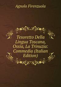 Tesoretto Della Lingua Toscana, Ossia, La Trinuzia: Commedia (Italian Edition)