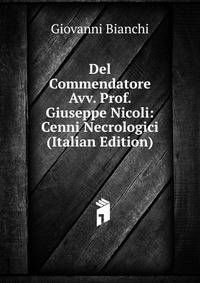 Del Commendatore Avv. Prof. Giuseppe Nicoli: Cenni Necrologici (Italian Edition)