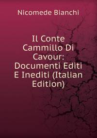 Il Conte Cammillo Di Cavour: Documenti Editi E Inediti (Italian Edition)