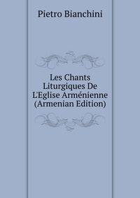 Les Chants Liturgiques De L'Eglise Arm?nienne (Armenian Edition)