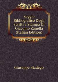 Saggio Bibliografico Degli Scritti a Stampa Di Giacomo Zanella (Italian Edition)