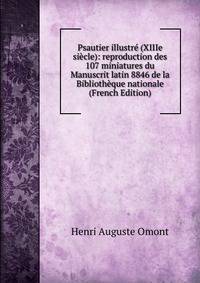 Psautier illustre (XIIIe siecle): reproduction des 107 miniatures du Manuscrit latin 8846 de la Bibliotheque nationale (French Edition)