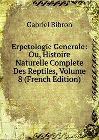 Erpetologie Generale: Ou, Histoire Naturelle Complete Des Reptiles, Volume 8 (French Edition)