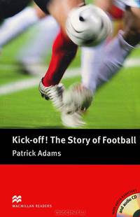 Kick-Off! The Story of Football Pre-intermediate A2-B1. With Extra Exercises and 2 Audio CD