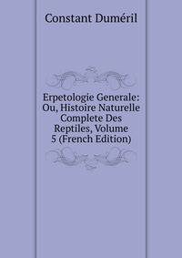 Erpetologie Generale: Ou, Histoire Naturelle Complete Des Reptiles, Volume 5 (French Edition)