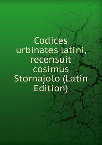 Codices urbinates latini, recensuit cosimus Stornajolo (Latin Edition)