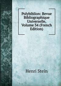 Polybiblion: Revue Bibliographique Universelle, Volume 34 (French Edition)