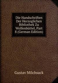 Die Handschriften Der Herzoglichen Bibliothek Zu Wolfenbuttel, Part 8 (German Edition)