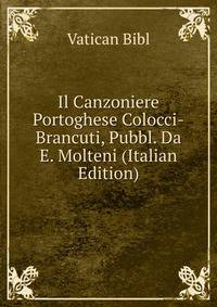 Il Canzoniere Portoghese Colocci-Brancuti, Pubbl. Da E. Molteni (Italian Edition)
