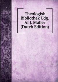 Theologisk Bibliothek Udg. Af J. Moller (Dutch Edition)