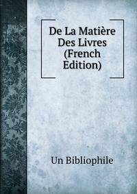 De La Matiere Des Livres (French Edition)