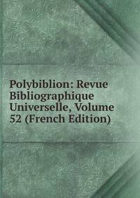 Polybiblion: Revue Bibliographique Universelle, Volume 52 (French Edition)