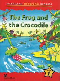 Macmillan Children’s Readers. Level 1 : The Frog and the Crocodile
