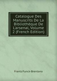 Catalogue Des Manuscrits De La Biblioth?que De L'arsenal, Volume 2 (French Edition)