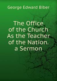The Office of the Church As the Teacher of the Nation. a Sermon