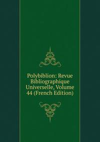 Polybiblion: Revue Bibliographique Universelle, Volume 44 (French Edition)