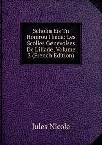 Scholia Eis Tn Homrou Iliada: Les Scolies Genevoises De L'iliade, Volume 2 (French Edition)