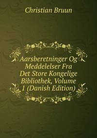 Aarsberetninger Og Meddelelser Fra Det Store Kongelige Bibliothek, Volume 1 (Danish Edition)