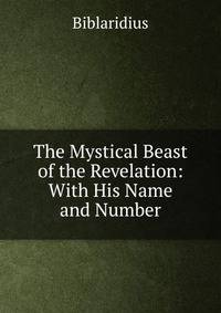 The Mystical Beast of the Revelation: With His Name and Number
