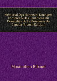 Memorial Des Honneurs Etrangers Conferes A Des Canadiens Ou Domicilies De La Puissance Du Canada (French Edition)