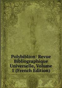 Polybiblion: Revue Bibliographique Universelle, Volume 1 (French Edition)