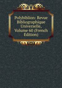 Polybiblion: Revue Bibliographique Universelle, Volume 60 (French Edition)
