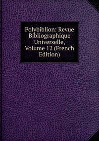 Polybiblion: Revue Bibliographique Universelle, Volume 12 (French Edition)