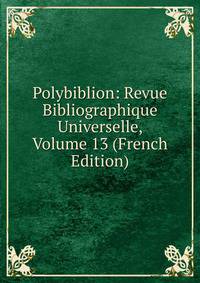 Polybiblion: Revue Bibliographique Universelle, Volume 13 (French Edition)