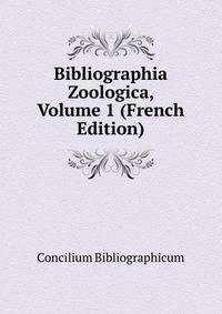 Bibliographia Zoologica, Volume 1 (French Edition)