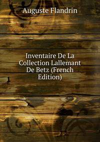 Inventaire De La Collection Lallemant De Betz (French Edition)