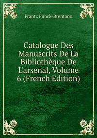 Catalogue Des Manuscrits De La Biblioth?que De L'arsenal, Volume 6 (French Edition)