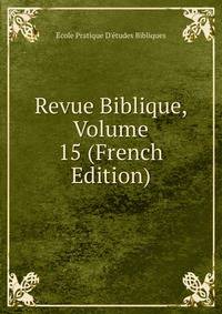 Revue Biblique, Volume 15 (French Edition)