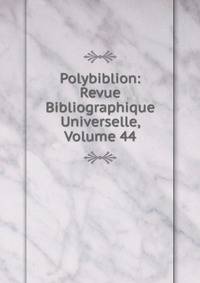 Polybiblion: Revue Bibliographique Universelle, Volume 44