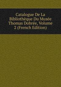 Catalogue De La Bibliotheque Du Musee Thomas Dobree, Volume 2 (French Edition)