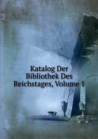 Katalog Der Bibliothek Des Reichstages, Volume 1