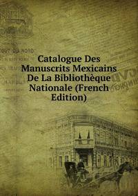 Catalogue Des Manuscrits Mexicains De La Bibliotheque Nationale (French Edition)