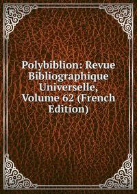Polybiblion: Revue Bibliographique Universelle, Volume 62 (French Edition)