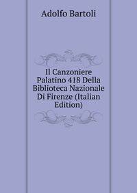 Il Canzoniere Palatino 418 Della Biblioteca Nazionale Di Firenze (Italian Edition)