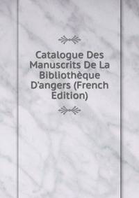 Catalogue Des Manuscrits De La Biblioth?que D'angers (French Edition)