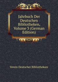 Jahrbuch Der Deutschen Bibliotheken, Volume 3 (German Edition)