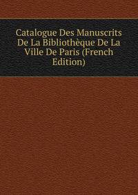 Catalogue Des Manuscrits De La Bibliotheque De La Ville De Paris (French Edition)