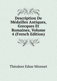 Description De Medailles Antiques, Grecques Et Romaines, Volume 4 (French Edition)
