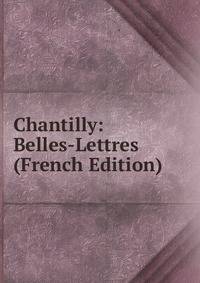 Chantilly: Belles-Lettres (French Edition)