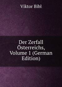 Der Zerfall Osterreichs, Volume 1 (German Edition)