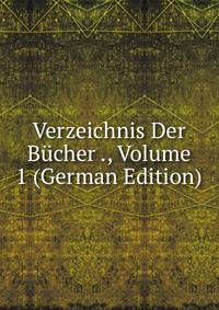 Verzeichnis Der Bucher ., Volume 1 (German Edition)