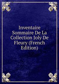 Inventaire Sommaire De La Collection Joly De Fleury (French Edition)