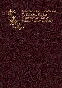 Inventaire De La Collection De Dessins: Sur Les Departements De La France (French Edition)