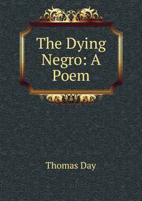 The Dying Negro: A Poem